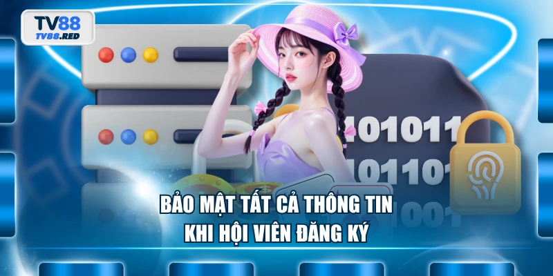 Chính Sách Bảo Mật 2 Bảo mật tất cả thông tin khi hội viên đăng ký