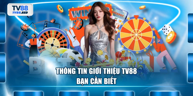 Giới thiệu TV88 1 Thông tin giới thiệu TV88 bạn cần biết
