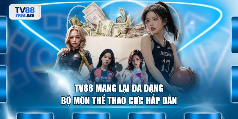 TV88 mang lại đa dạng bộ môn thể thao cực hấp dẫn
